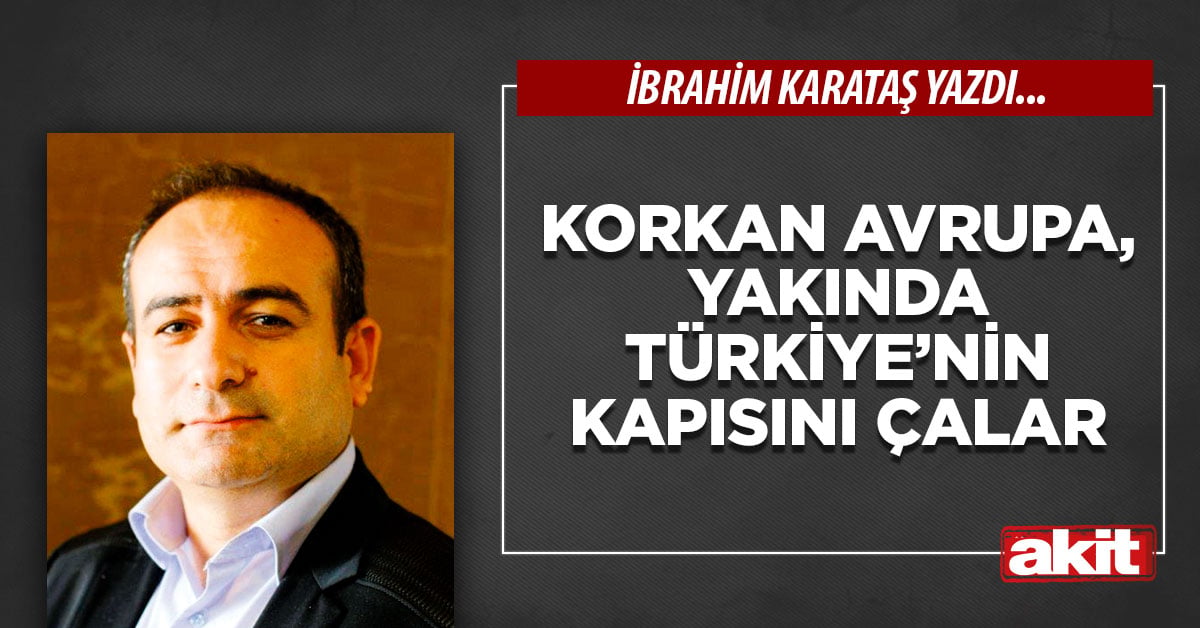Korkan Avrupa, yakında Türkiye’nin kapısını çalar