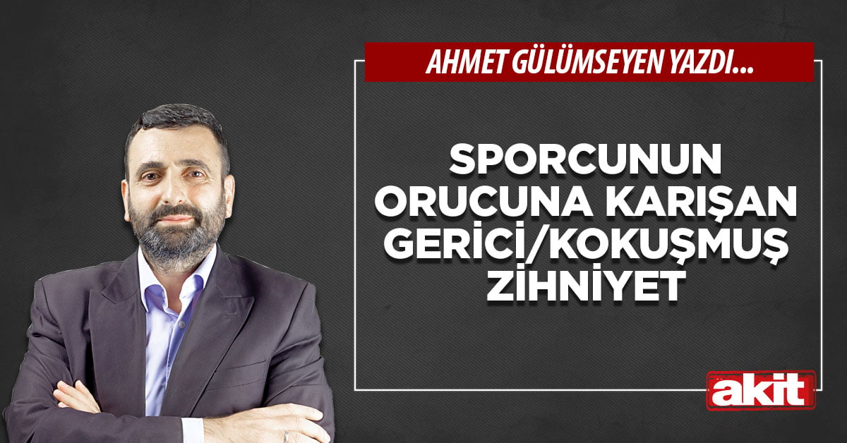 Sporcunun orucuna karışan gerici/kokuşmuş zihniyet