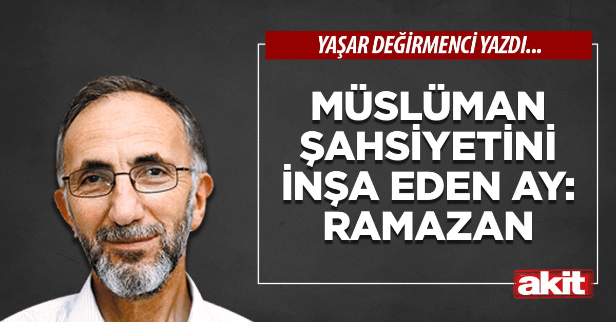 Müslüman şahsiyetini inşa eden ay: Ramazan