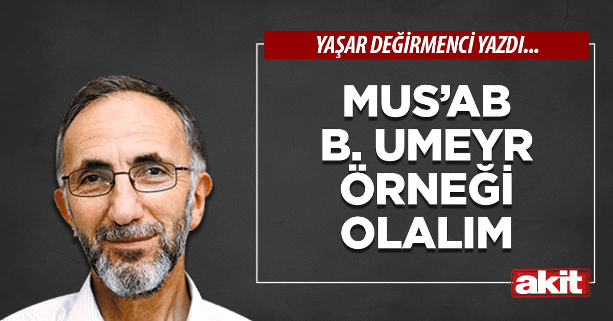 Mus’ab B. Umeyr örneği olalım
