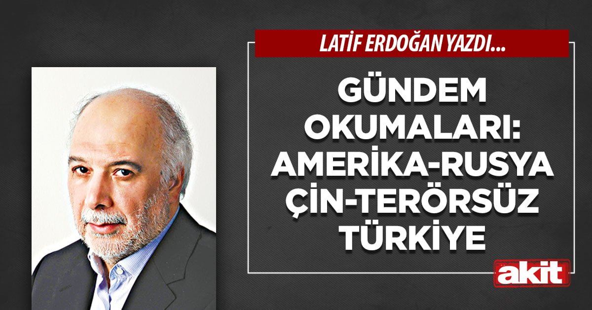 Gündem okumaları: Amerika-Rusya-Çin-terörsüz Türkiye