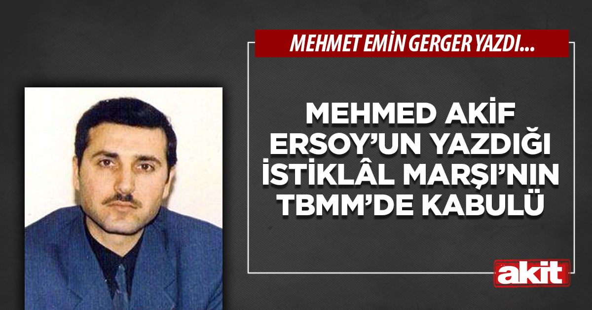 Mehmed Akif Ersoy’un yazdığı İstiklâl Marşı’nın TBMM’de kabulü