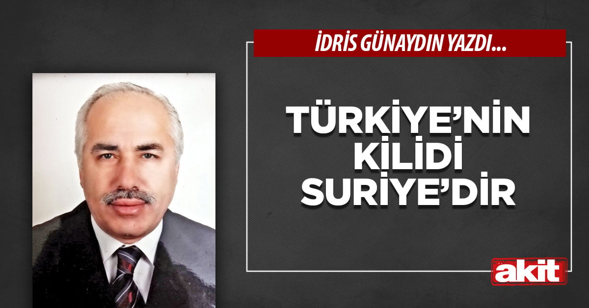 Türkiye’nin kilidi Suriye’dir