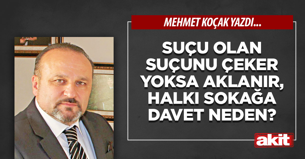 Suçu olan suçunu çeker yoksa aklanır, halkı sokağa davet neden?