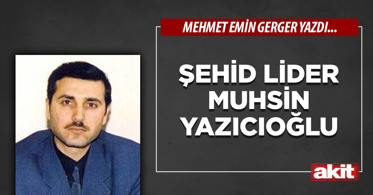 Şehid Lider Muhsin Yazıcıoğlu