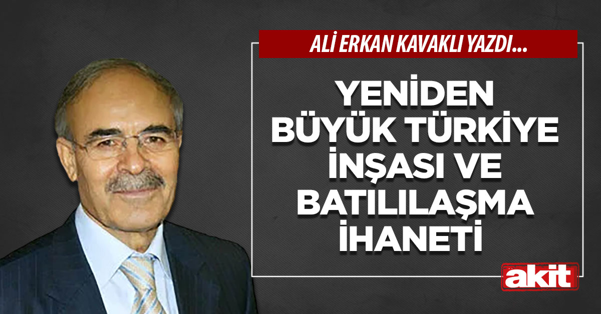 Yeniden Büyük Türkiye İnşası ve Batılılaşma İhaneti 