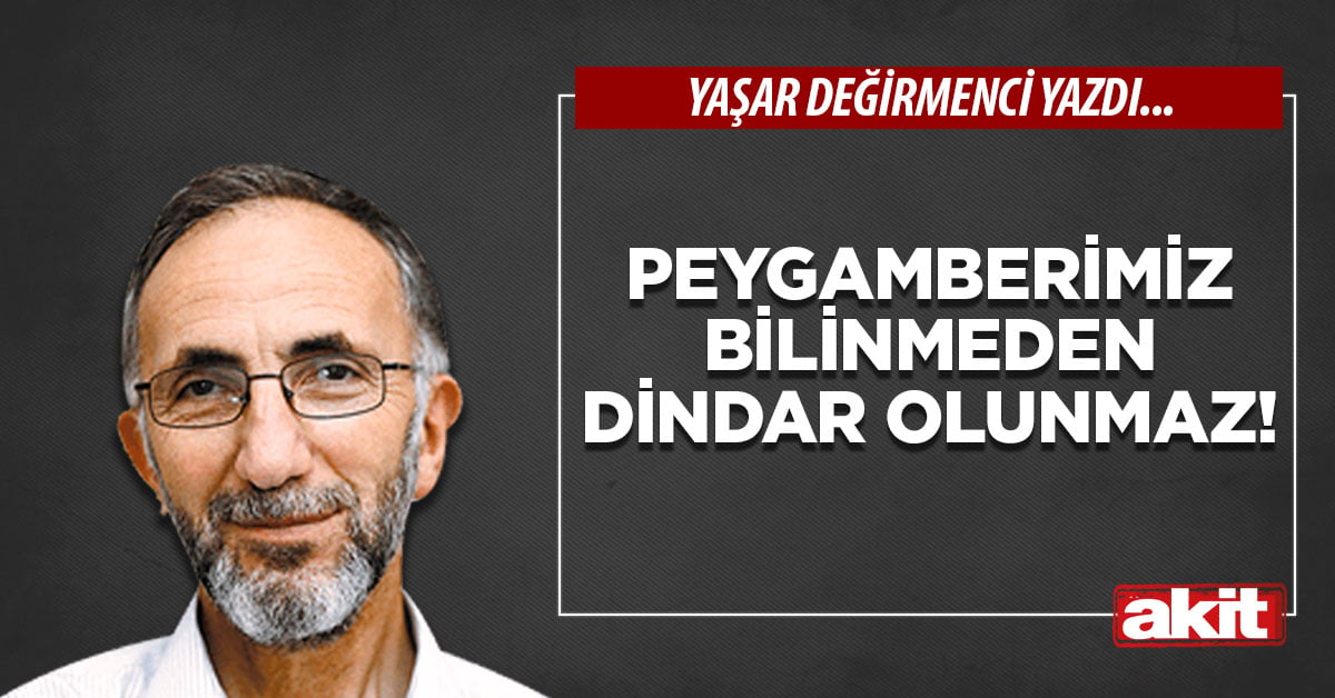 Peygamberimiz bilinmeden dindar olunmaz!