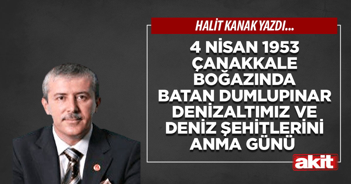 4 Nisan 1953 Çanakkale Boğazında batan Dumlupınar Denizaltımız ve Deniz Şehitlerini anma günü