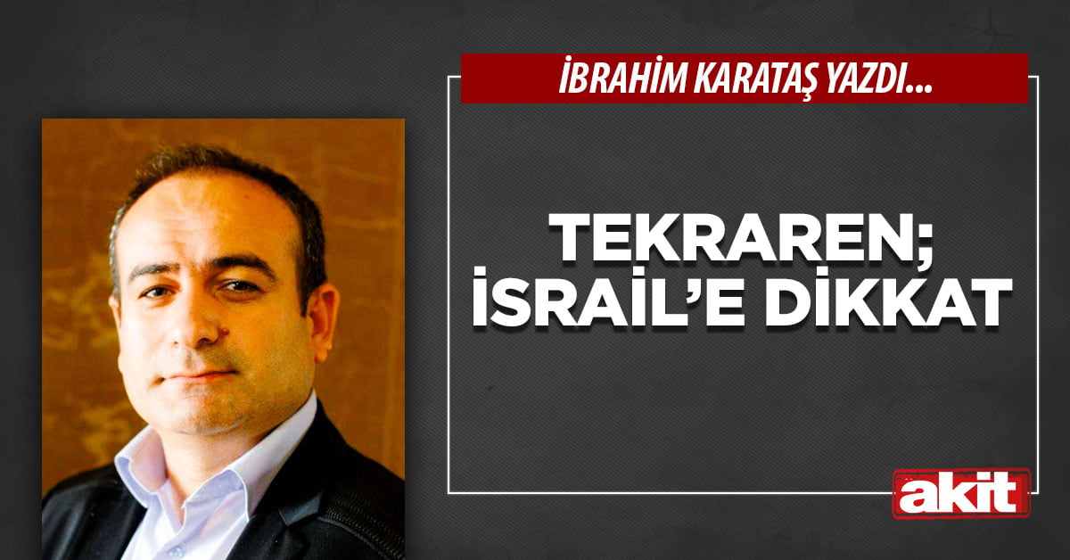 Tekraren; İsrail’e dikkat