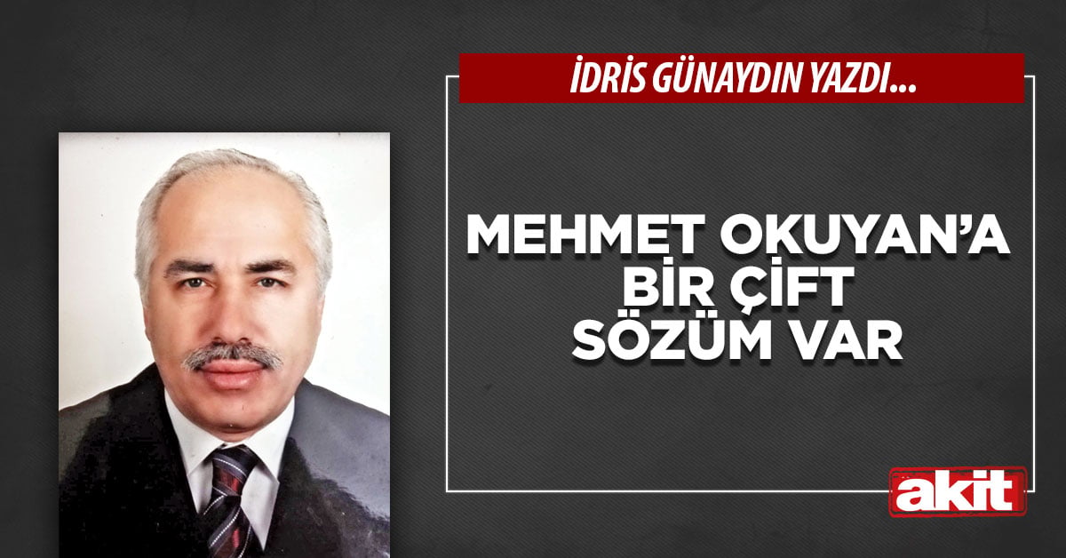 Mehmet Okuyan’a bir çift sözüm var