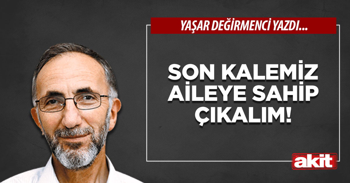 Son kalemiz aileye sahip çıkalım!