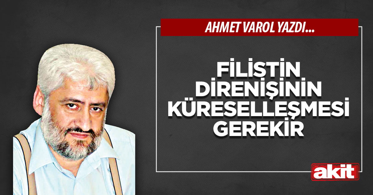 Filistin direnişinin küreselleşmesi gerekir