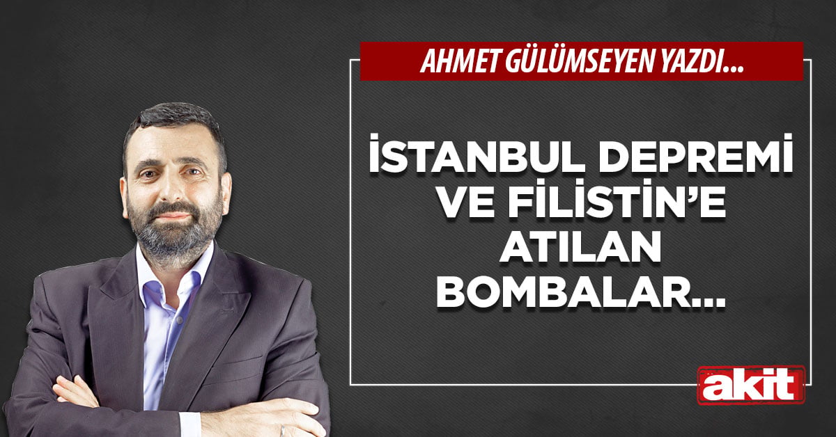 İstanbul depremi ve Filistin’e atılan bombalar…