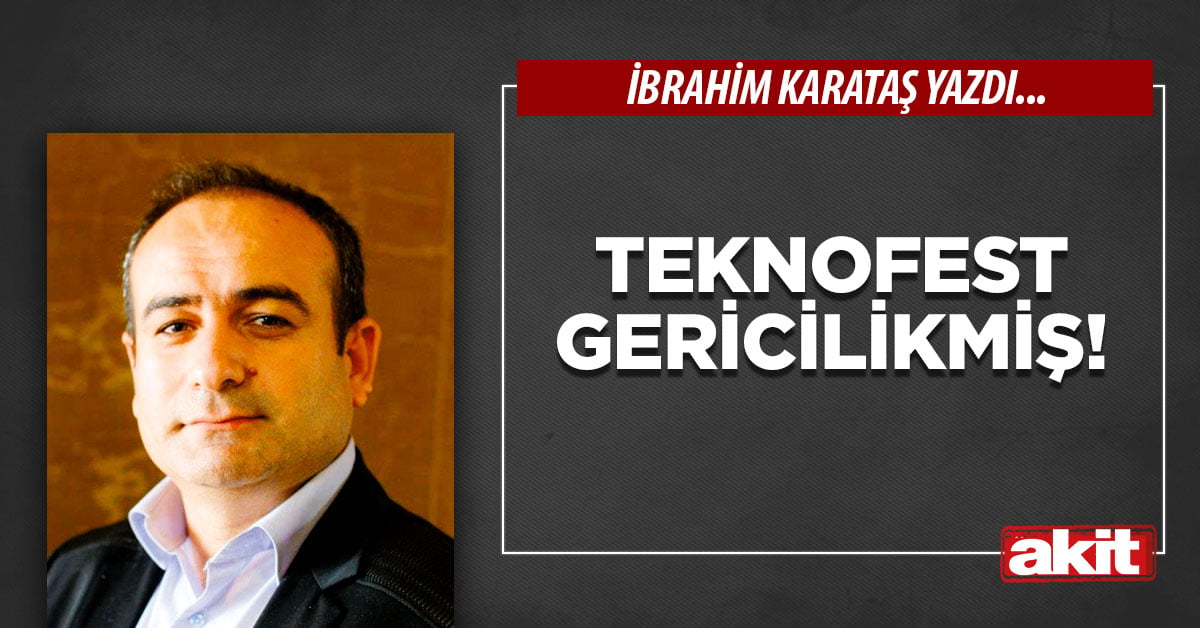 Teknofest gericilikmiş!