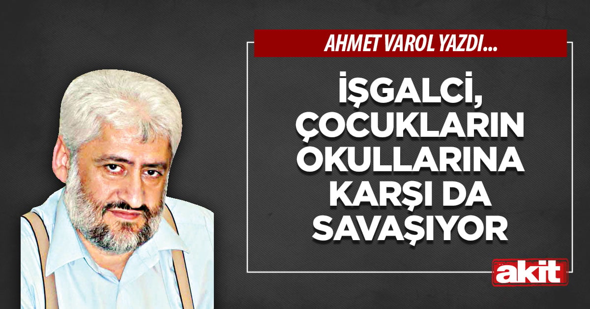 İşgalci, çocukların okullarına karşı da savaşıyor