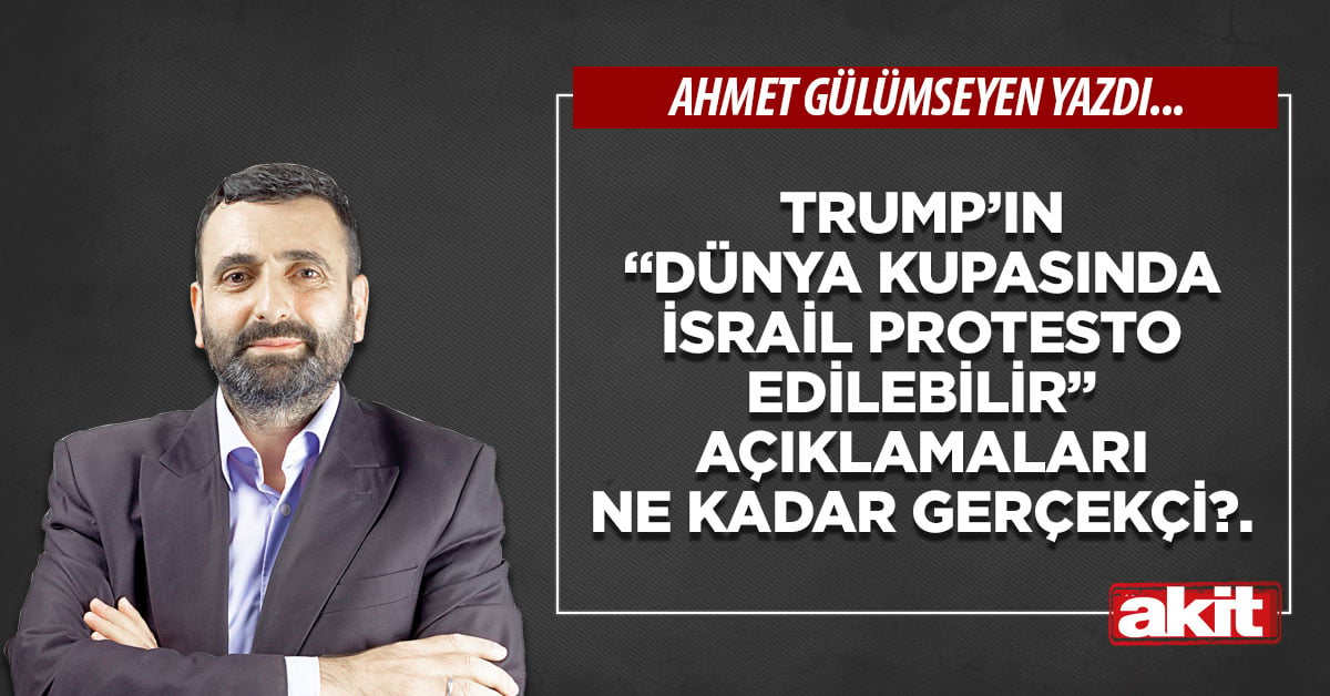 Trump’ın “Dünya Kupasında İsrail protesto edilebilir” açıklamaları ne kadar gerçekçi?.