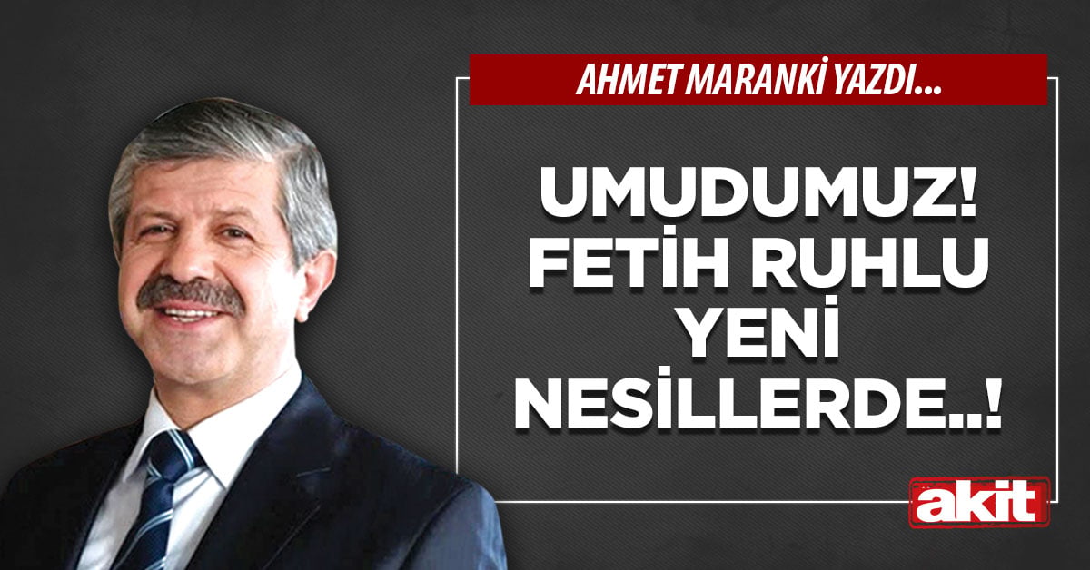 Umudumuz! Fetih ruhlu yeni nesillerde..!