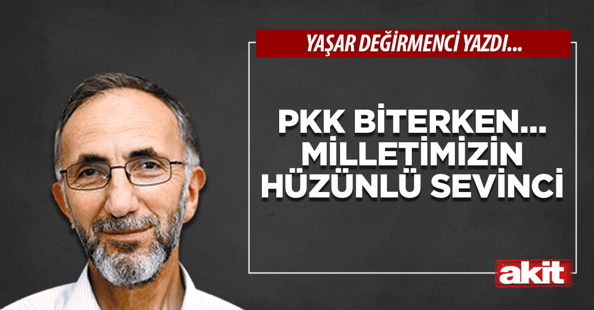 PKK Biterken… Milletimizin Hüzünlü Sevinci