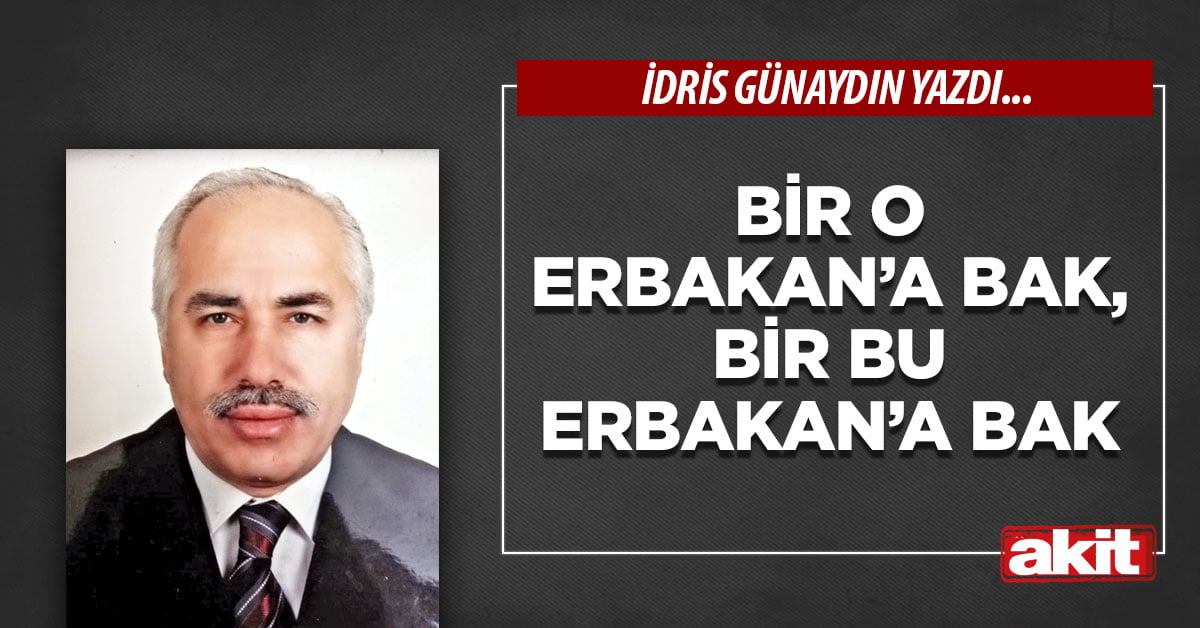 Bir o Erbakan’a bak, bir bu Erbakan’a bak
