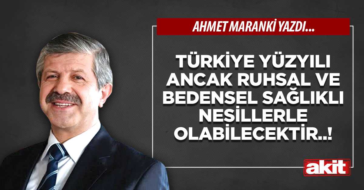 Türkiye yüzyılı ancak ruhsal ve bedensel sağlıklı nesillerle olabilecektir..!