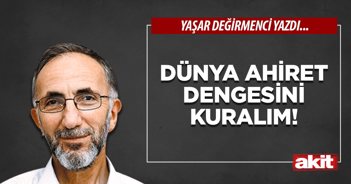 Dünya ahiret dengesini kuralım!