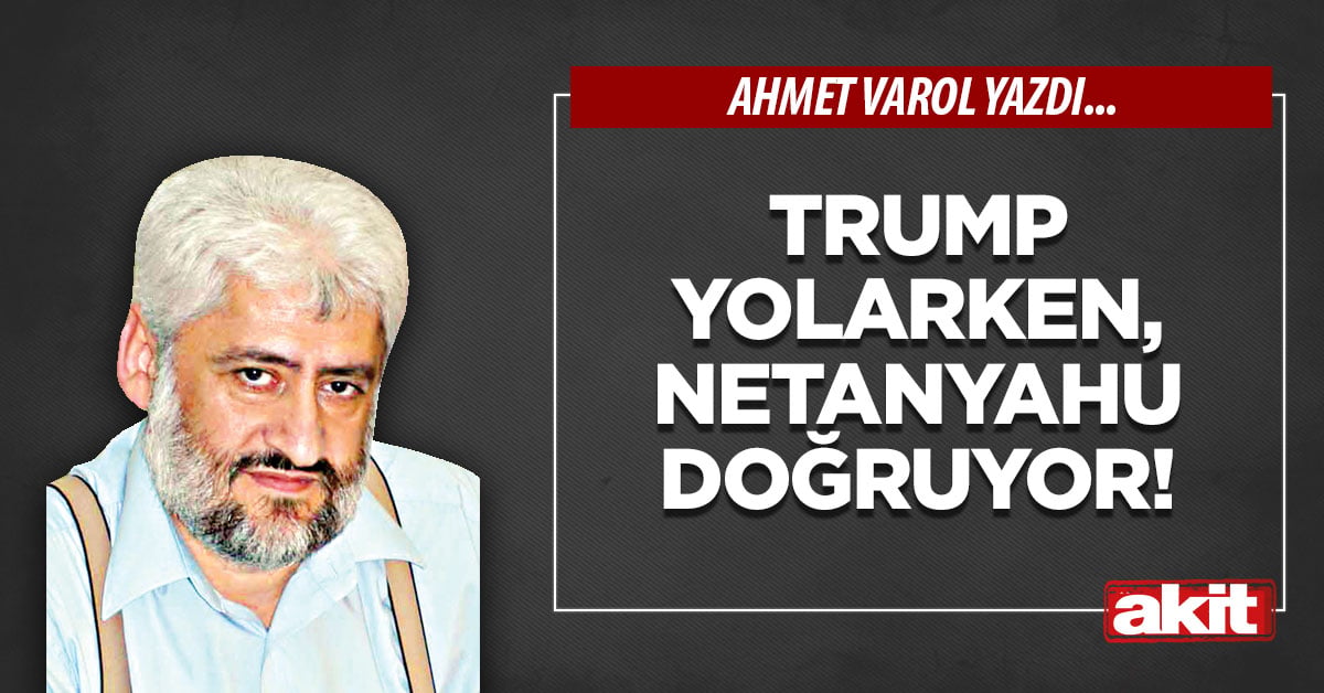 Trump yolarken, Netanyahu doğruyor!