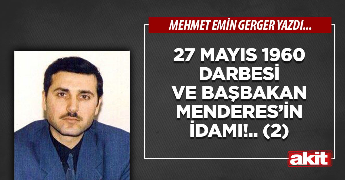 27 Mayıs 1960 darbesi ve Başbakan Menderes’in idamı!.. (2)