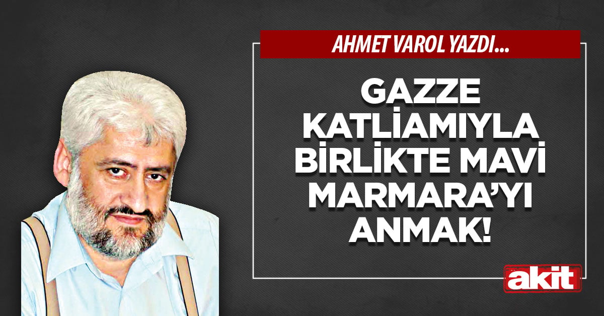 Gazze katliamıyla birlikte Mavi Marmara’yı anmak!