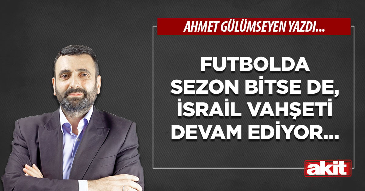 Futbolda sezon bitse de, İsrail vahşeti devam ediyor…