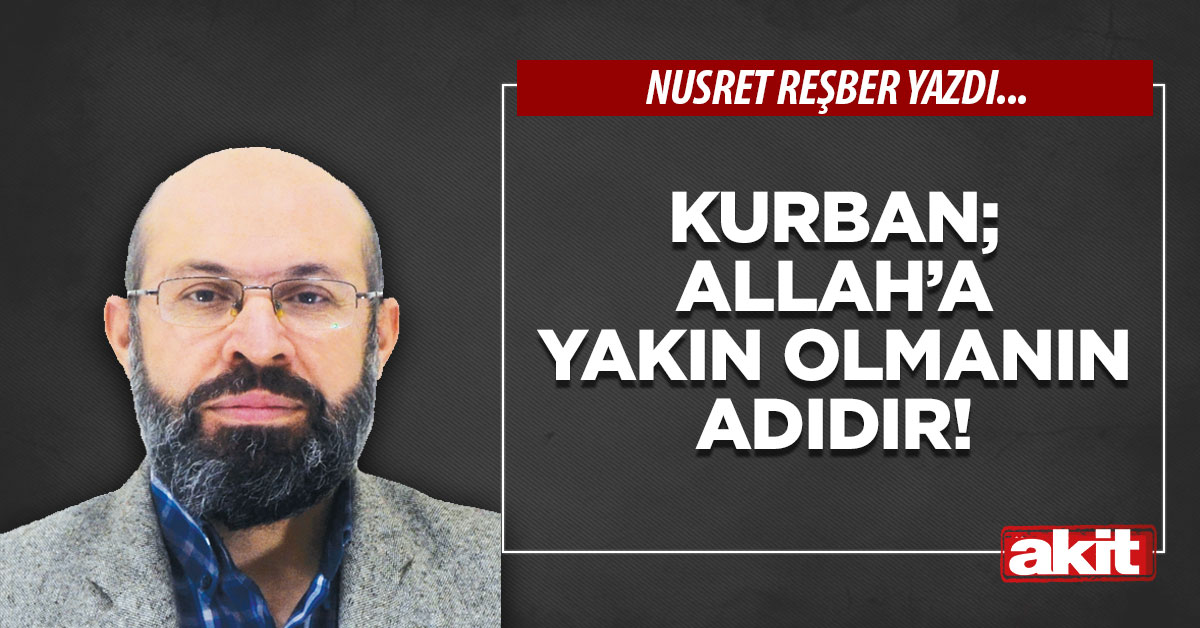 Kurban; Allah’a yakın olmanın adıdır!