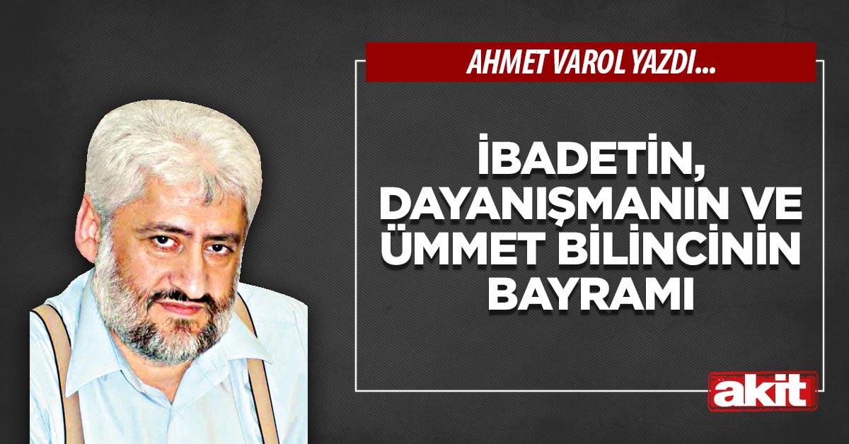 İbadetin, Dayanışmanın ve Ümmet Bilincinin Bayramı