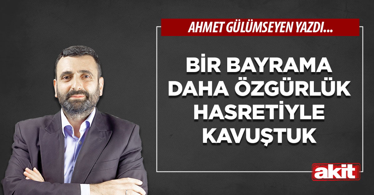 Bir bayrama daha özgürlük hasretiyle kavuştuk