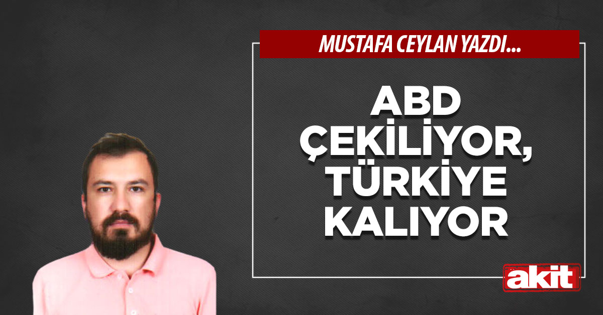 ABD çekiliyor, Türkiye kalıyor