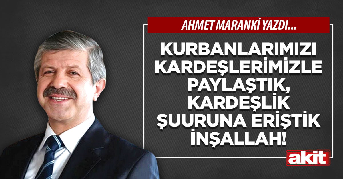 Kurbanlarımızı kardeşlerimizle paylaştık, kardeşlik şuuruna eriştik inşallah!