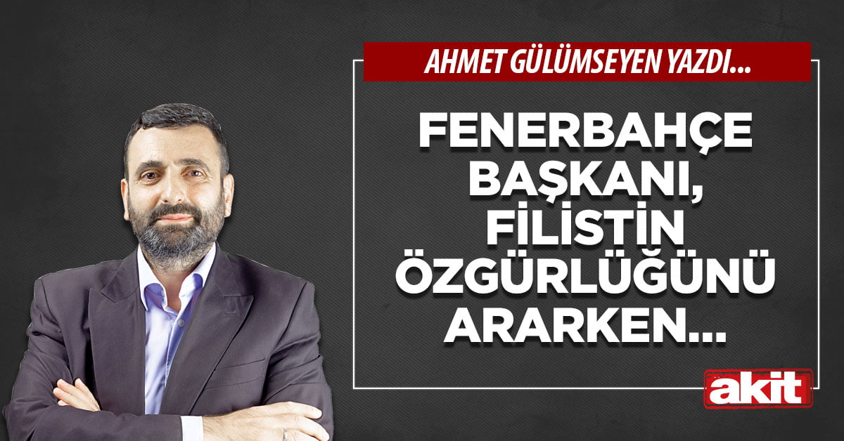 Fenerbahçe başkanı, Filistin özgürlüğünü ararken…