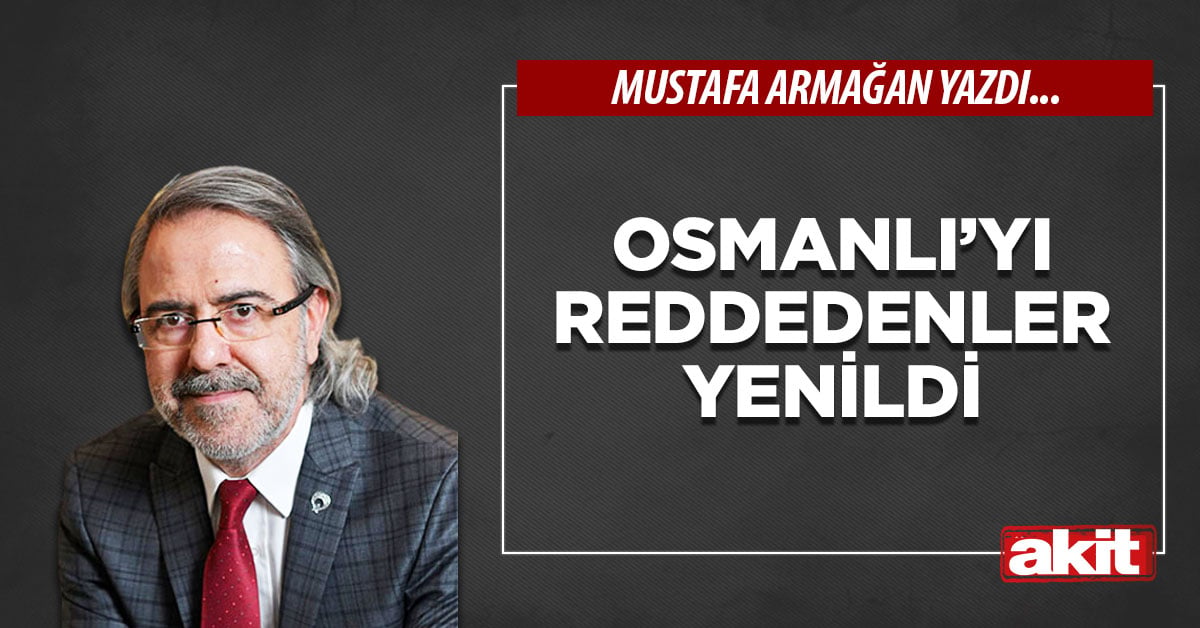 Osmanlı’yı reddedenler yenildi
