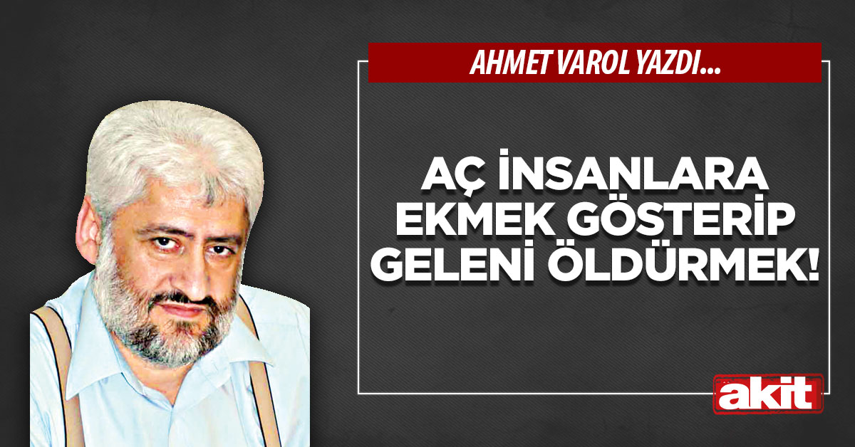 Aç insanlara ekmek gösterip geleni öldürmek!