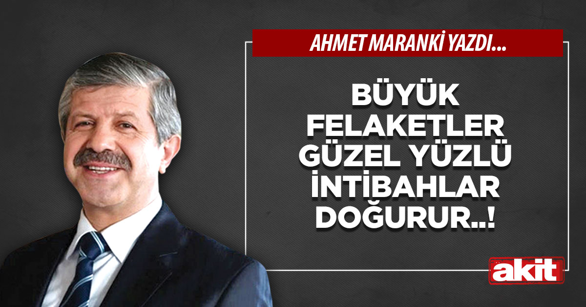 Büyük felaketler güzel yüzlü intibahlar doğurur..!