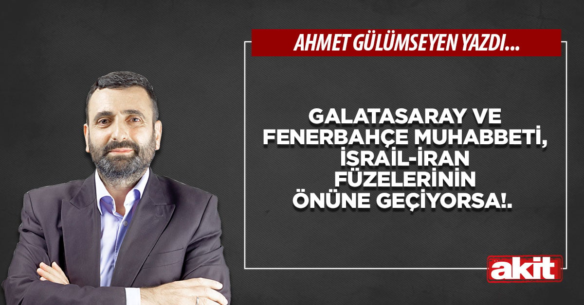 Galatasaray ve Fenerbahçe muhabbeti, İsrail-İran füzelerinin önüne geçiyorsa!.