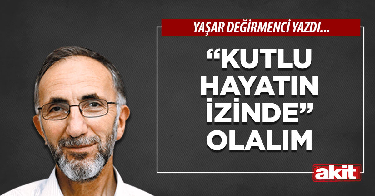 “Kutlu Hayatın İzinde” olalım