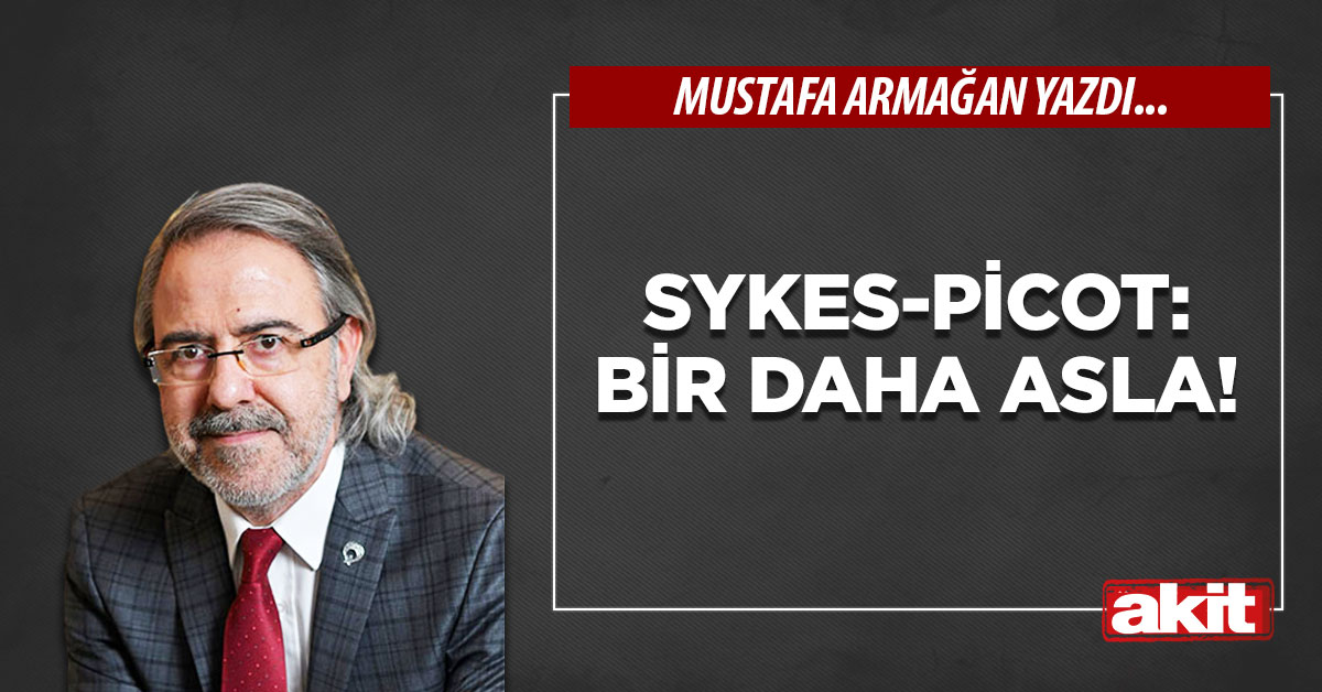 Sykes-Picot: Bir daha asla!
