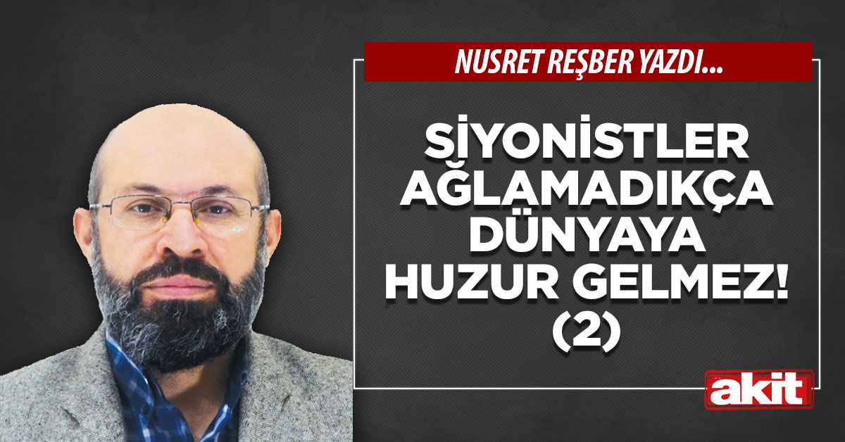 Siyonistler ağlamadıkça dünyaya huzur gelmez! (2)