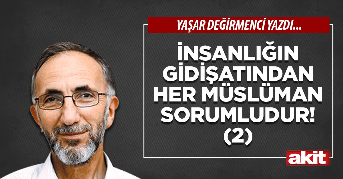 İnsanlığın gidişatından her Müslüman Sorumludur! (2) 
