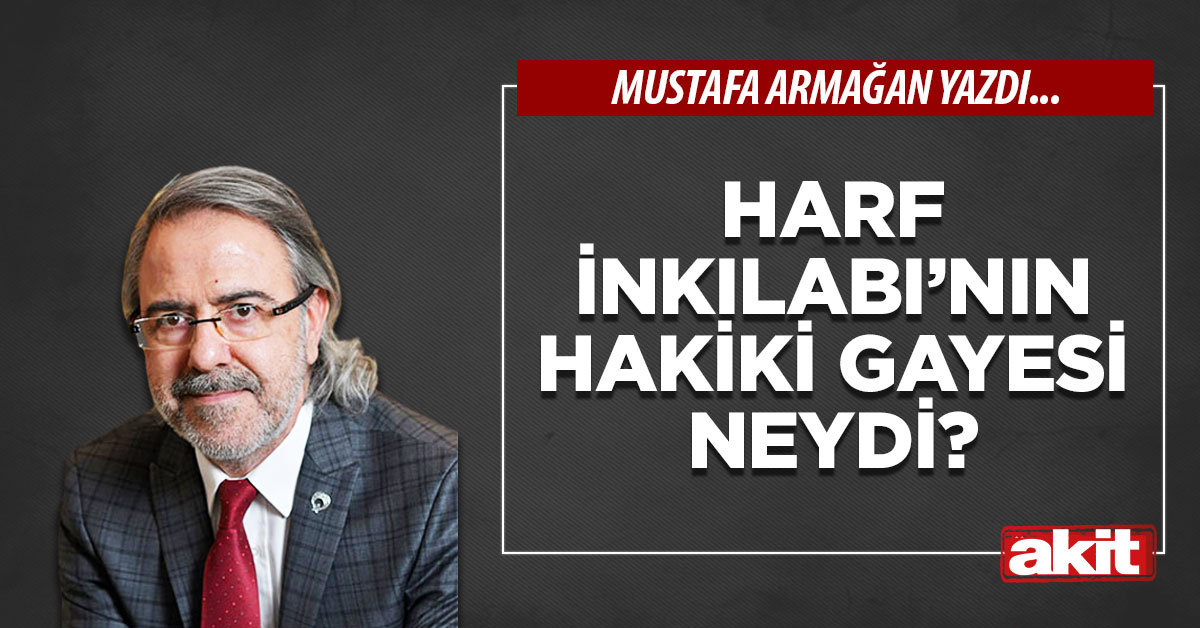 Harf İnkılabı’nın hakiki gayesi neydi?