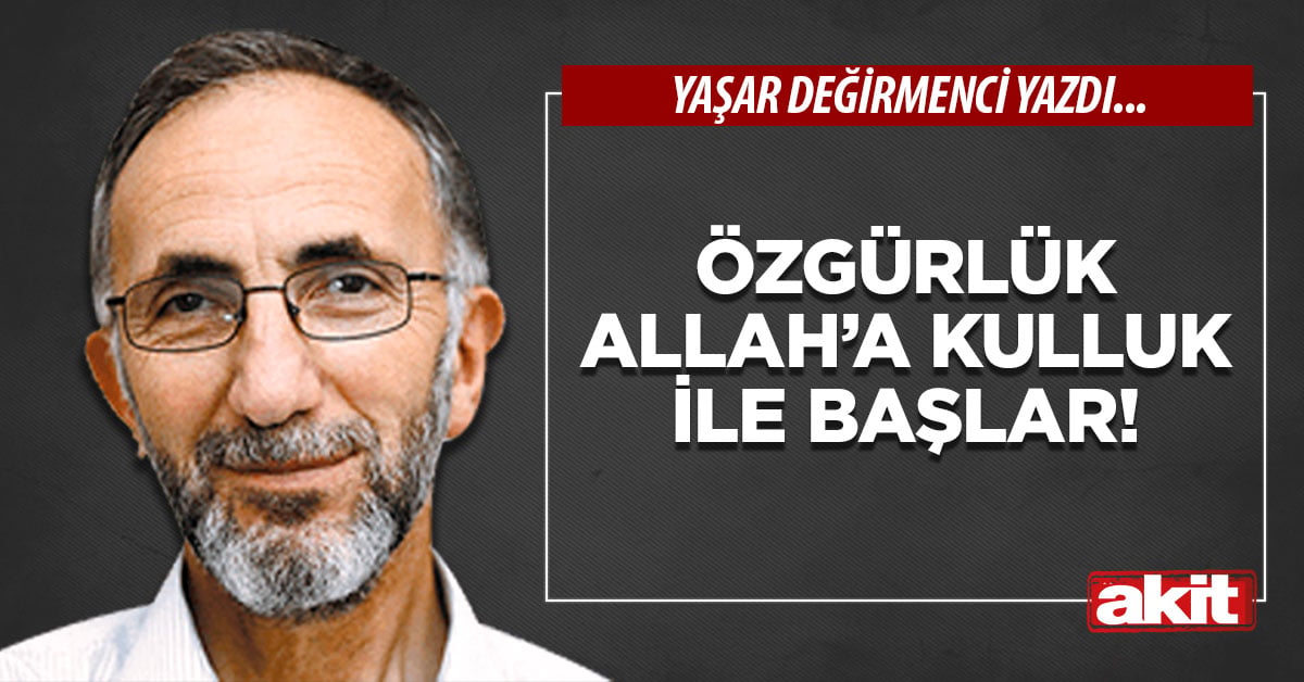 Özgürlük Allah’a Kulluk ile Başlar!