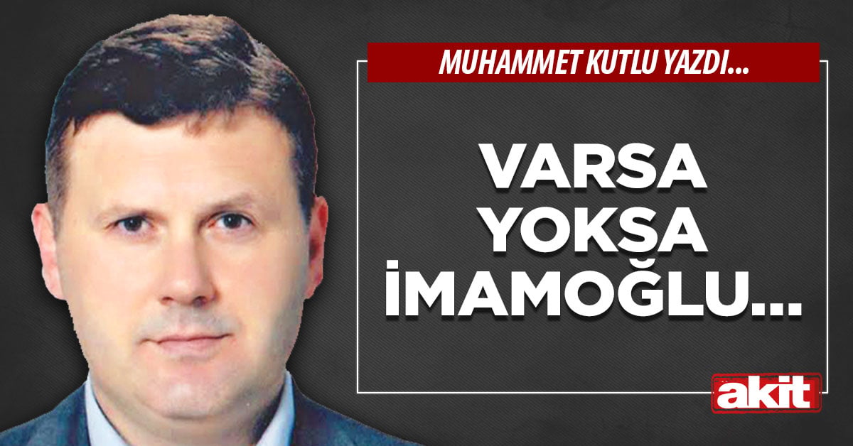 Varsa yoksa İmamoğlu…