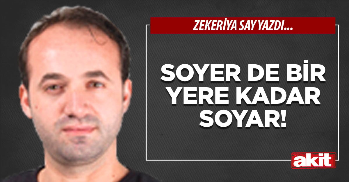 Soyer de bir yere kadar soyar!