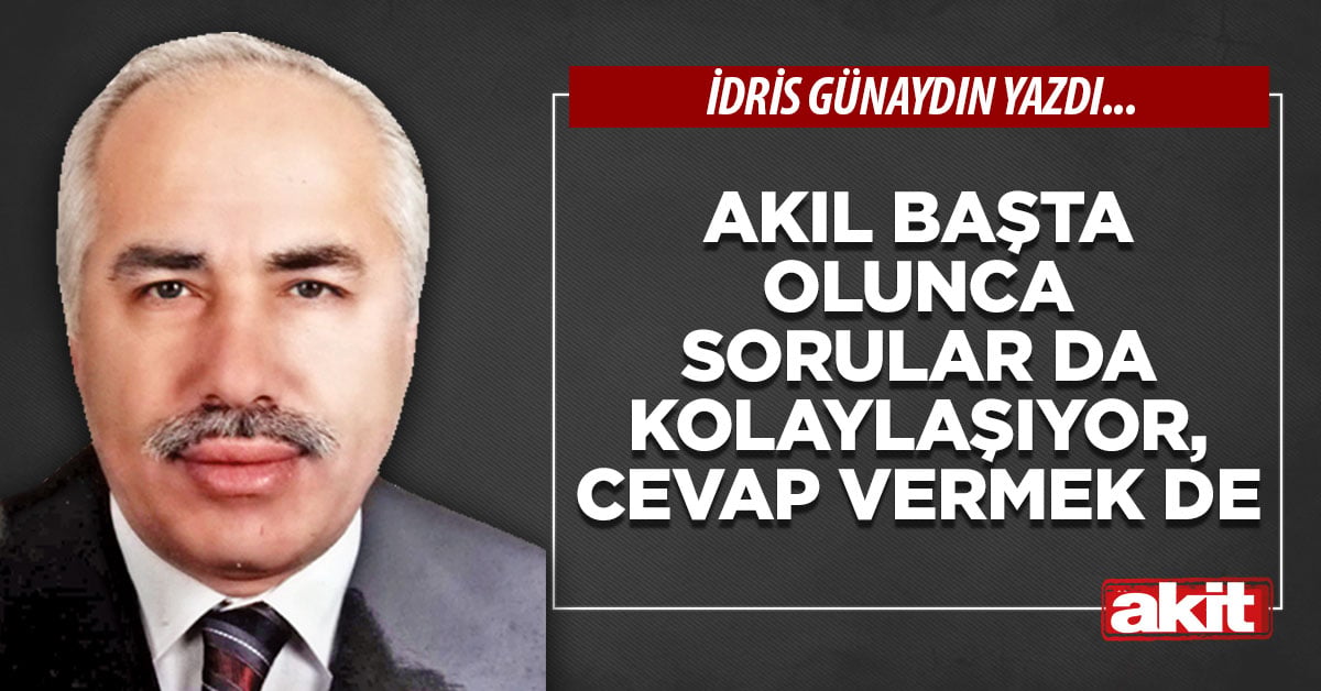 Akıl başta olunca sorular da kolaylaşıyor, cevap vermek de