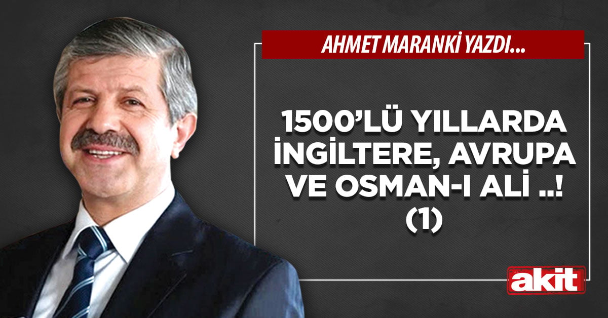 1500’lü yıllarda İngiltere, Avrupa ve Osman-ı Ali ..! (1)