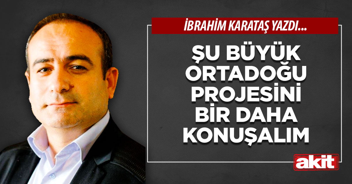 Şu Büyük Ortadoğu Projesini bir daha konuşalım